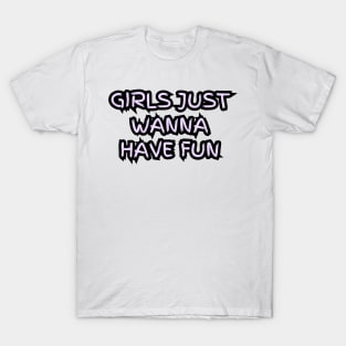 "Girls just wanna have fun" (violet) T-Shirt